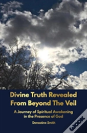 Divine Truth Revealed From Beyond The Veil