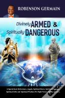 Divinely Armed & Spiritually Dangerous