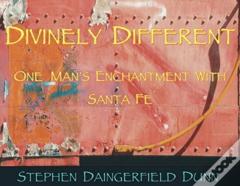 Divinely Different, One Man'S Enchantment With Santa Fe