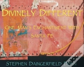 Divinely Different, One Man'S Enchantment With Santa Fe