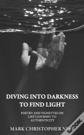 Diving Into Darkness To Find Light