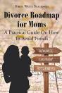 Divorce Roadmap For Moms: A Practical Gu - Preview