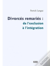 Divorcés, Remariés : De L'Exclusion À L'Intégration