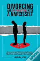Divorcing And Co-Parenting With A Narcissist