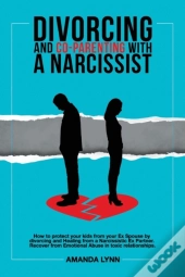 Divorcing And Co-Parenting With A Narcissist