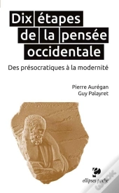 Dix Étapes De La Pensée Occidentale. Des Présocratiques À La Modernité