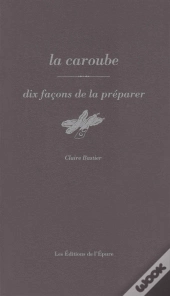 Dix Façons De Le Préparer : La Caroube