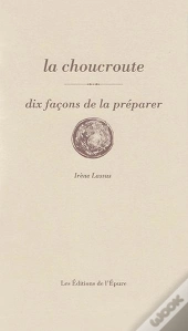 Dix Façons De Le Préparer : La Choucroute, Dix Façons De La Préparer