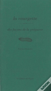 Dix Façons De Le Préparer : La Courgette
