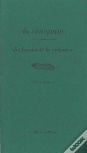 Capa do artigo Dix Façons De Le Préparer : La Courgette