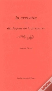 Dix Façons De Le Préparer : La Crevette
