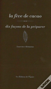 Dix Façons De Le Préparer : La Fève De Cacao