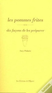 Dix Façons De Le Préparer : La Frite