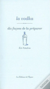 Dix Façons De Le Préparer : La Vodka