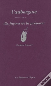 Dix Façons De Le Préparer : L'Aubergine