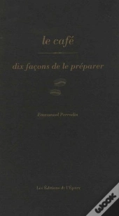 Dix Façons De Le Préparer : Le Café