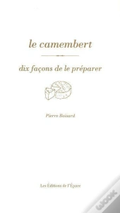 Dix Façons De Le Préparer : Le Camembert