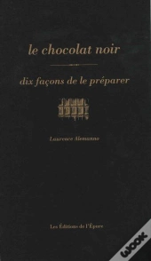 Dix Façons De Le Préparer : Le Chocolat Noir
