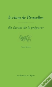 Dix Façons De Le Préparer : Le Chou De Bruxelles
