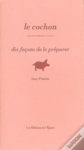 Dix Façons De Le Préparer : Le Cochon