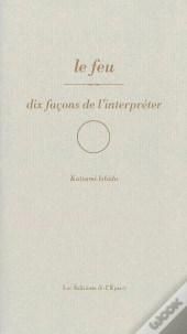 Dix Façons De Le Préparer : Le Feu