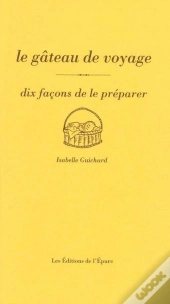 Dix Façons De Le Préparer : Le Gâteau De Voyage