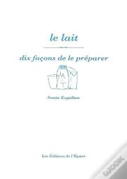 Dix Façons De Le Préparer : Le Lait