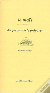Dix Façons De Le Préparer : Le Maïs
