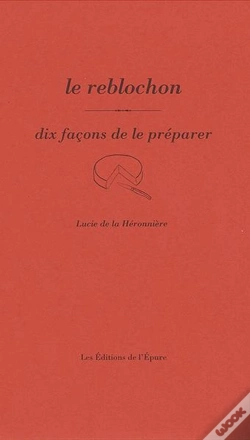 Capa do artigo Dix Façons De Le Préparer : Le Reblochon