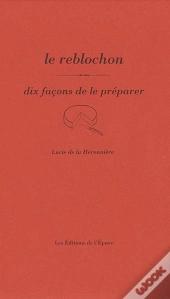 Dix Façons De Le Préparer : Le Reblochon