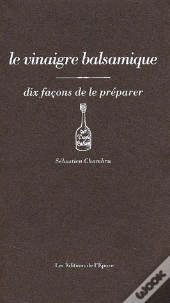 Dix Façons De Le Préparer : Le Vinaigre Balsamique