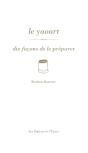 Dix Façons De Le Préparer : Le Yaourt - Preview