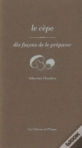 Dix Façons De Le Préparer : Les Cèpes