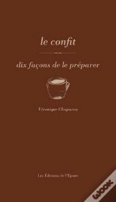Dix Façons De Le Préparer : Les Confits