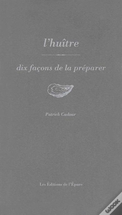 Capa do artigo Dix Façons De Le Préparer : L'Huître, Dix Façons De La Préparer