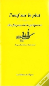 Dix Façons De Le Préparer : L'Oeuf Sur Le Plat