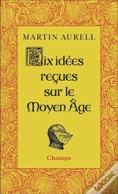 Dix Idées Reçues Sur Le Moyen Age