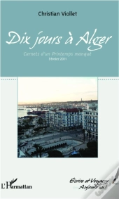 Dix Jours A Alger ; Carnets D'Un Printemps Manque ; Fevrier 2011
