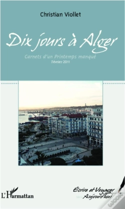 Capa do artigo Dix Jours A Alger ; Carnets D'Un Printemps Manque ; Fevrier 2011