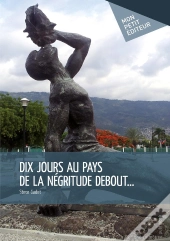 Dix Jours Au Pays De La Négritude Debout...