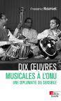 Dix Oeuvres Musicales À L'Onu : Une Diplomatie Du Sensible - Preview