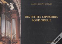 Dix Petites Tapisseries Pour Orgue