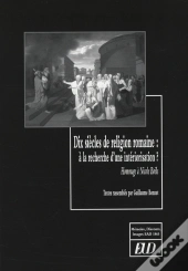 Dix Siècle De Religion Romaine ; À La Recherche D Une Intériorisation ? Hommage À Nicole Boëls