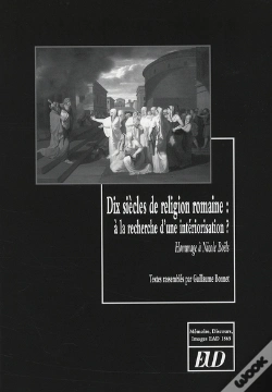 Capa do artigo Dix Siècle De Religion Romaine ; À La Recherche D Une Intériorisation ? Hommage À Nicole Boëls