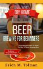 Diy Home Beer Brewing For Beginners: Eve - Preview