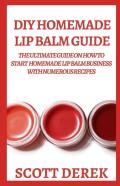 Diy Homemade Lip Balm Guide