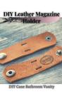 Diy Leather Magazine Holder - Preview