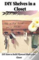 Diy Shelves Ã‘Â€“N ÃÂ° Closet