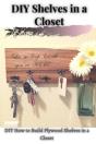 Diy Shelves Ã‘Â€“N ÃÂ° Closet - Preview
