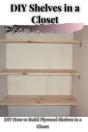 Diy Shelves Ã‘Â€“N ÃÂ° Closet - Preview